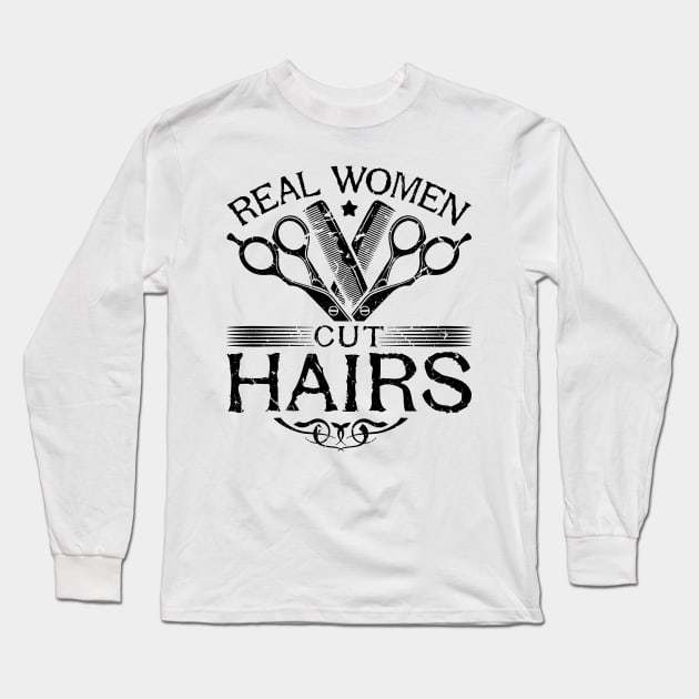 Cosmetologist Hairdresser Real Women Cut Hairs Long Sleeve T-Shirt by Humbas Fun Shirts